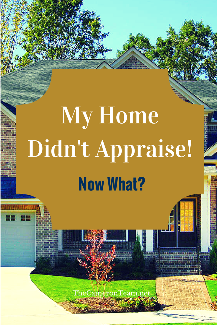 My Home Didn't Appraise. What Can I Do? The Cameron Team